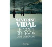 Le Goût du temps dans la bouche - Séverine Vidal - Robert Laffont - broché - Roman