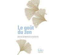 Le goût du zen: Recueil de propos et d'anecdotes
