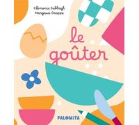 Le goûter - Margaux Grappe - Palomita - cartonné - Album éveil dès la naissance