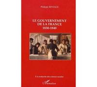Le gouvernement de la France 1830-1840 - Philippe Riviale - L'harmattan - broché - Essai