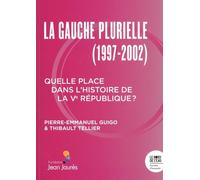 Le gouvernement de la Gauche plurielle (1997-2002): Quelle place dans l'histoire de la Ve république ?