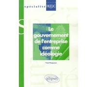 Le gouvernement de l'entreprise comme idéologie - Yvon Pesqueux - Ellipses - broché - Livre