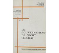 Le Gouvernement De Vichy : 1940-1942, Institutions Et Politiques