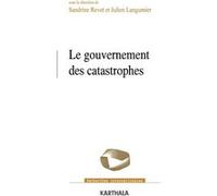 Le gouvernement des catastrophes Sandrine Revet (Coordination éditoriale), Julien Langumier (Coordination éditoriale)