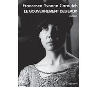 Le gouvernement des eaux - Francesca-Yvonne Caroutch - La Cooperative - broché - Roman