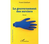 Franck Soleillant – Le gouvernement des sorciers – Roman – Broché – L'Harmattan