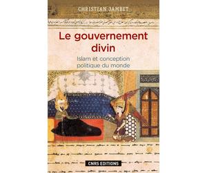 Le Gouvernement divin. Islam et conception politique du monde - Christian Jambet - Cnrs Eds - broché - Essai
