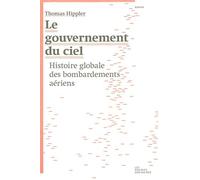 Le gouvernement du ciel: Histoire globale des bombardements aériens