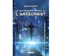 Le gouvernement mondial de l'Antéchrist - Serge Monast - Ethos Eds - broché - Livre