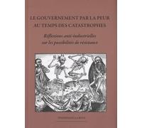 Le Gouvernement Par La Peur Au Temps Des Catastrophes - Réflexions Anti-Industrielles Sur Les Possibilités De Résistance