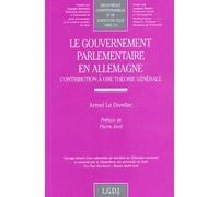 Le gouvernement parlementaire en allemagne Contribution à une théorie générale - Le divellec a. - Lgdj - broché - Etude