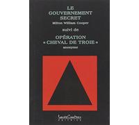 Le gouvernement secret, suivi de "Opération Cheval de Troie"