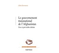 Le gouvernement transnational en Afghanistan. Une si prévisible défaite - Gilles Dorronsoro - Karthala - broché - Essai