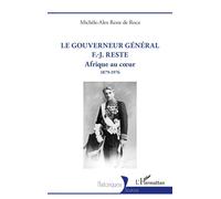 Michèle-Alex Reste De Roca – Le gouverneur général F.-J. Reste : Afrique au cœur 1879-1976 – Broché