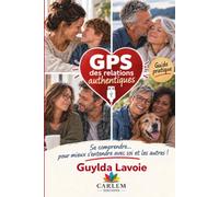 Le GPS des relation authentiques: Se comprendre… pour mieux s’entendre avec soi et les autres !