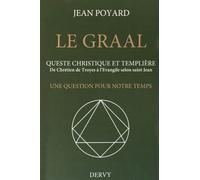 Le Graal, queste christique et templière De chrétien de Troyes à l'évangile selon Saint-Jean, une question pour notre temps - Jean Poyard - Dervy-Livres - broché - Essai