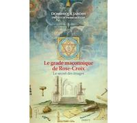 Le Grade maçonnique de Rose-Croix - Le secret des images