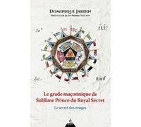 Le Grade Maçonnique Du Sublime Prince Du Royal Secret