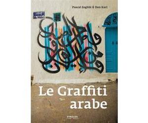 Le graffiti arabe Pascal Zoghbi (Auteur), Don Karl (Auteur)