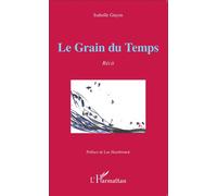 Le Grain du Temps Récit - Isabelle Guyon - L'harmattan - broché - Récit