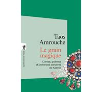 Le grain magique: Contes, poèmes, proverbes berbères de Kabylie