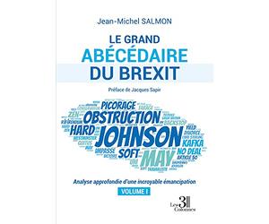 Le grand abécédaire du Brexit - Analyse approfondie d'une incroyable émancipation - Volume I