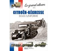 Le GRAND ALBUM des CITROËN-KÉGRESSE SOUS L’UNIFORME