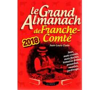 Le grand almanach de la franche-comté 2018 - Jean-Louis Clade - Geste - broché - Almanach