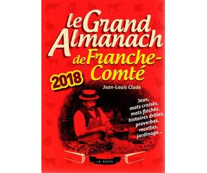 Le grand almanach de la franche-comté 2018 - Jean-Louis Clade - Geste - broché - Almanach
