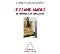 Le Grand amour Se préparer à la rencontre - Géraldyne Prévot-Gigant - Odile Jacob - broché - Guide