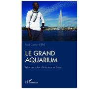 Pascal Guèthe Ndene – Le Grand Aquarium – Mon quotidien d'éducateur en Suisse – Récit – Broché