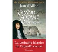 Le Grand Arcane des Rois de France – La vérité sur l'aiguille creuse – Flammarion