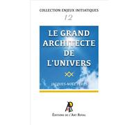 Le grand architecte de l'univers - Jacques-Noël Pérès - Art Royal - broché - Essai