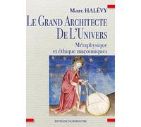 Le Grand Architecte de L'Univers: Métaphysique et éthique maçonniques
