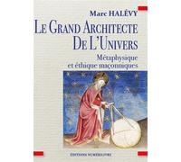 Le Grand Architecte de L'Univers Métaphysique et éthique maçonniques - Marc Halévy - Numerilivre Eds - broché - Essai