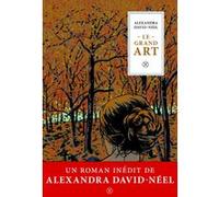 Le grand art Alexandra David-Néel (Auteur), Samuel Thevoz (Postface), Jacqueline Uursch (Postface)