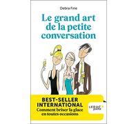 Le grand art de la petite conversation: BEST-SELLER INTERNATIONAL Comment briser la glace en toutes occasions