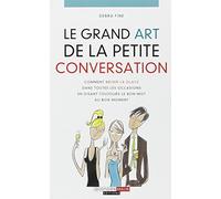 Le grand art de la petite conversation: Comment briser la glace dans toutes les occasions