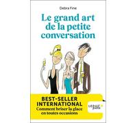 Le Grand Art De La Petite Conversation - Comment Briser La Glace En Toutes Occasions