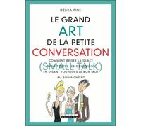 Le grand Art de la petite conversation (Small Talk) : Comment briser la glace dans toutes les occasions en disant toujours le bon mot au bon moment