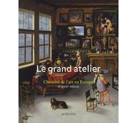 Le Grand Atelier - Chemins De L'art En Europe (Ve-Xviiie Siècle)