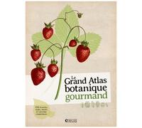 Le grand atlas botanique gourmand: 155 fruits, baies et plantes comestibles