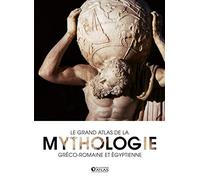 Le grand atlas de la mythologie: gréco-romaine et égyptienne