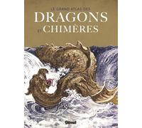 Le Grand Atlas Des Dragons Et Chimères