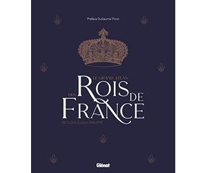 Le grand Atlas des rois de France 2e ed