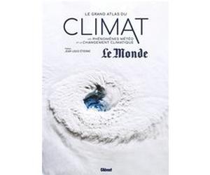 Le Grand Atlas du climat Olivier Nouaillas (Auteur), Collectif (Auteur), Jean-Louis Etienne (Préface)