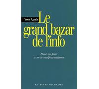 Le grand bazar de l'info: pour en finir avec le majournalisme