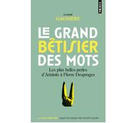 Le Grand bêtisier des mots Les plus belles perles d'Aristote à Pierre Desproges - Claude Gagnière - Points - Poche - Dictionnaire et encyclopédie