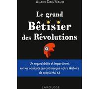 Le grand Bêtisier des révolutions Alain Dag'Naud (Auteur)