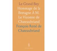 Le Grand Bey: Hommage de la Bretagne À M. Le Vicomte de Chateaubriand
